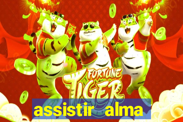 assistir alma gêmea online grátis