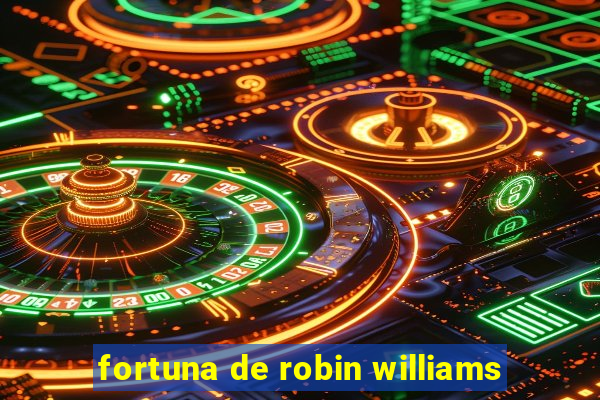 fortuna de robin williams