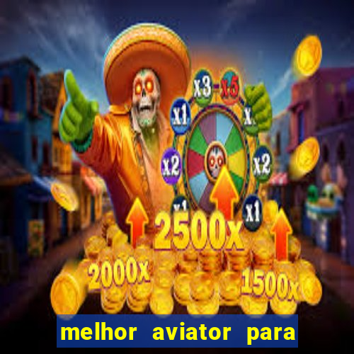 melhor aviator para ganhar dinheiro