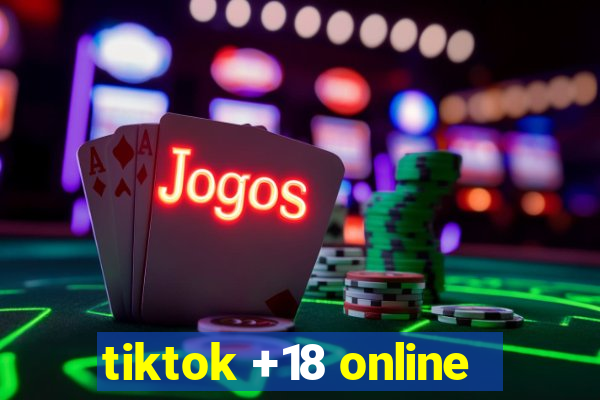 tiktok +18 online