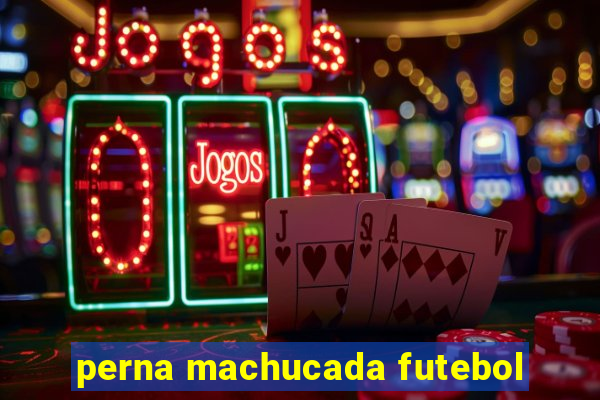 perna machucada futebol