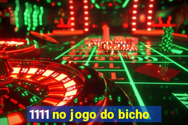 1111 no jogo do bicho