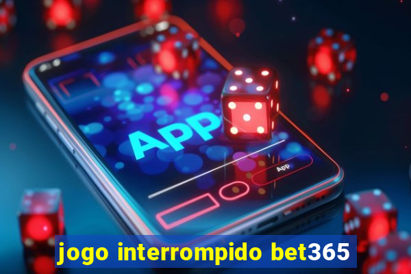 jogo interrompido bet365