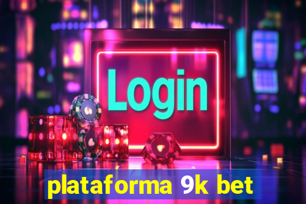 plataforma 9k bet