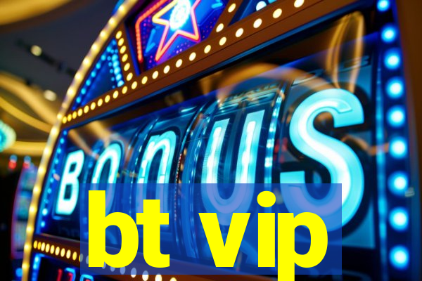 bt vip