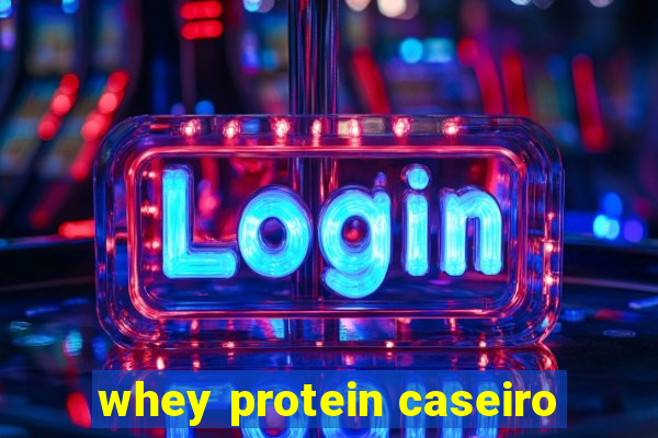 whey protein caseiro