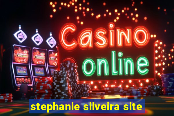 stephanie silveira site