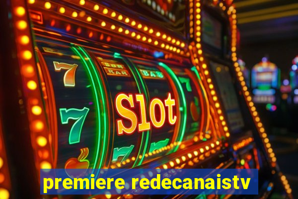 premiere redecanaistv