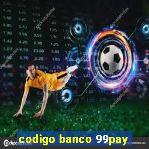 codigo banco 99pay