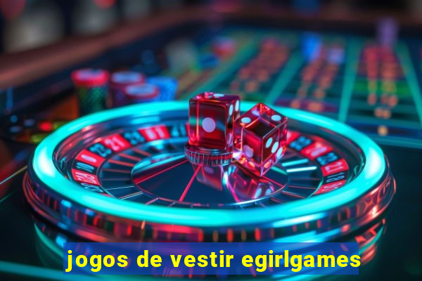 jogos de vestir egirlgames