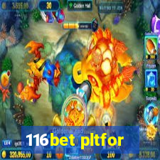 116bet pltfor