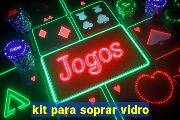 kit para soprar vidro