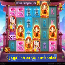 jogar no canal eletronico