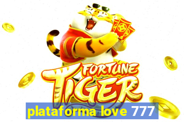 plataforma love 777