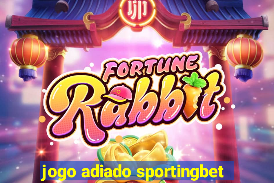 jogo adiado sportingbet