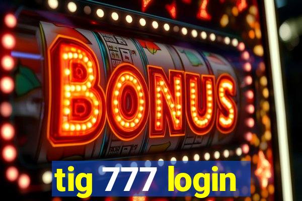 tig 777 login