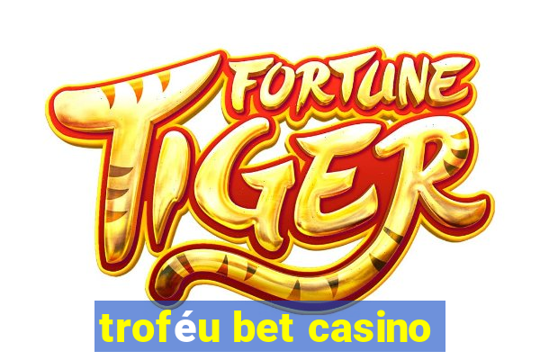 troféu bet casino