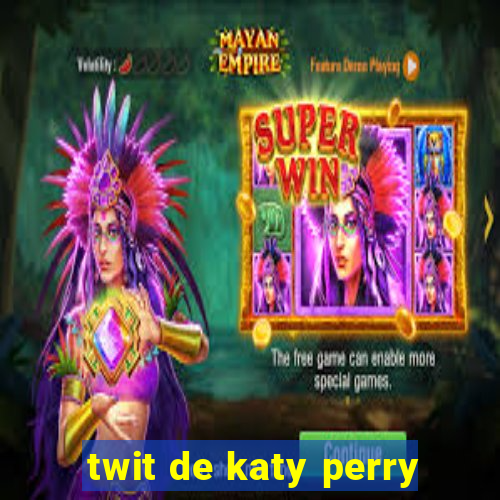 twit de katy perry