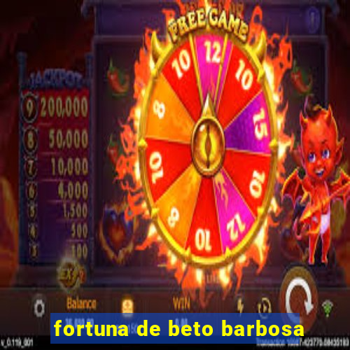 fortuna de beto barbosa