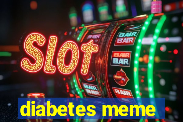 diabetes meme