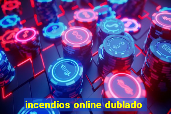 incendios online dublado