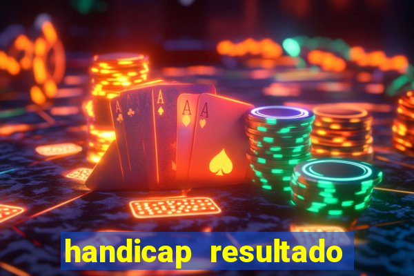 handicap resultado final - 1