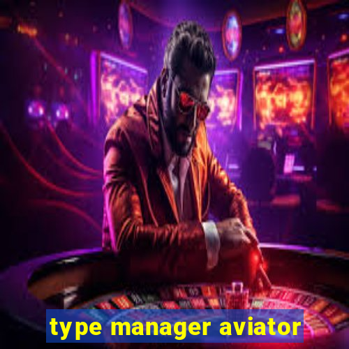 type manager aviator