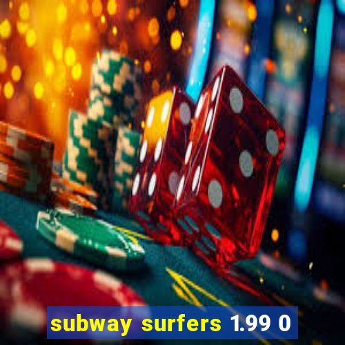 subway surfers 1.99 0