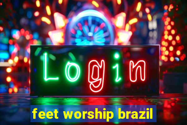 feet worship brazil