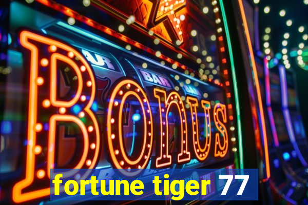 fortune tiger 77