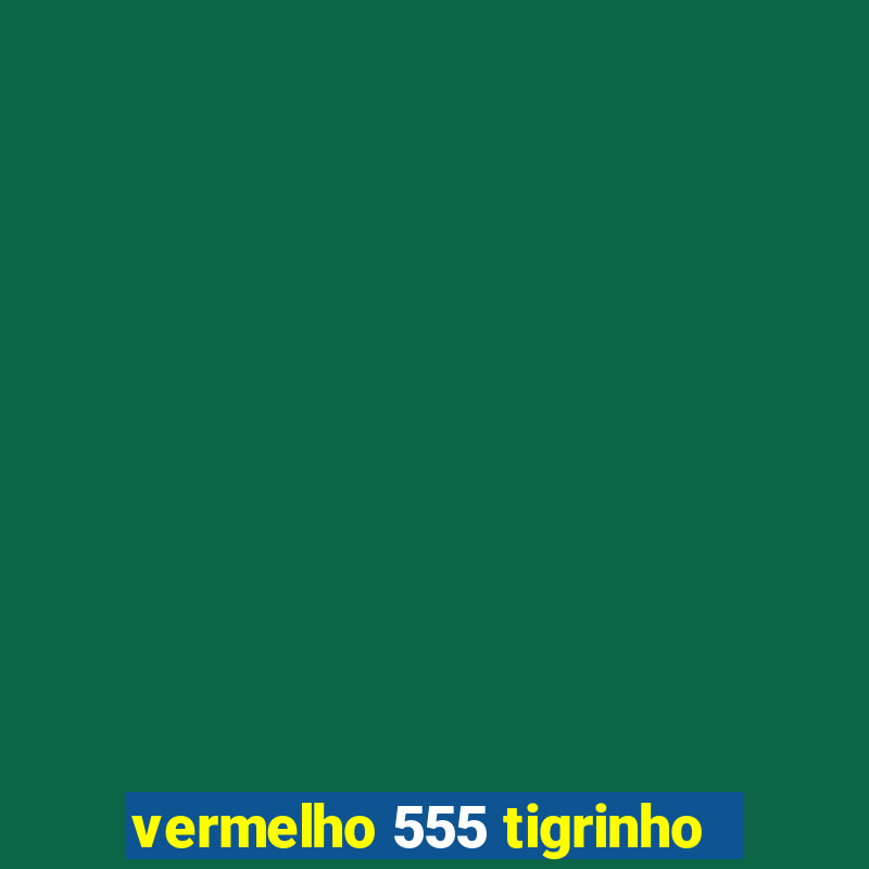 vermelho 555 tigrinho