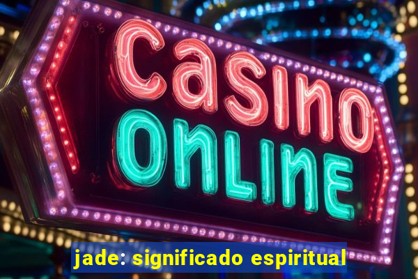 jade: significado espiritual