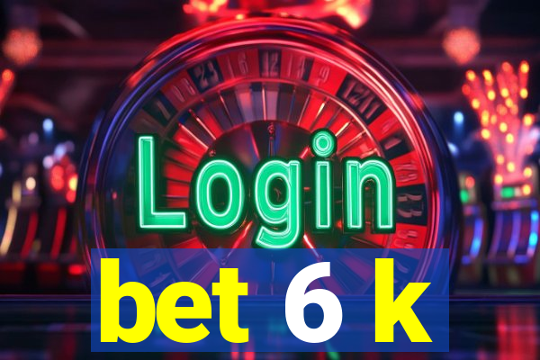 bet 6 k