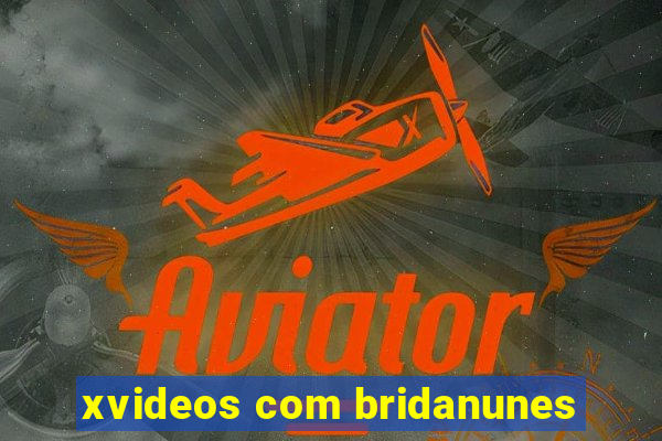 xvideos com bridanunes