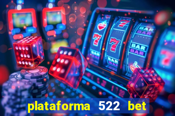 plataforma 522 bet 茅 confi谩vel