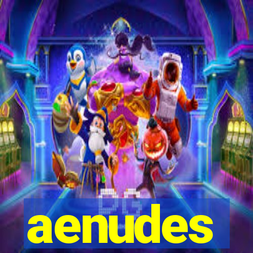 aenudes