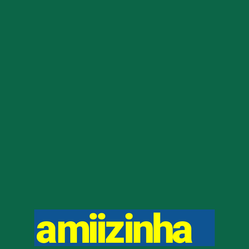 amiizinha