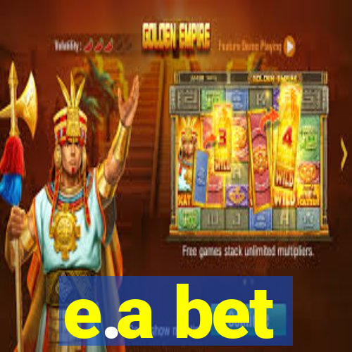 e.a bet