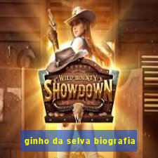 ginho da selva biografia