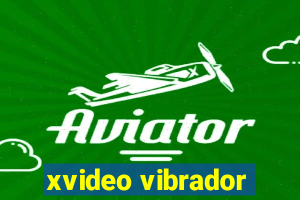 xvideo vibrador