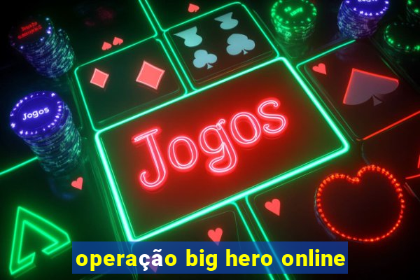 operação big hero online