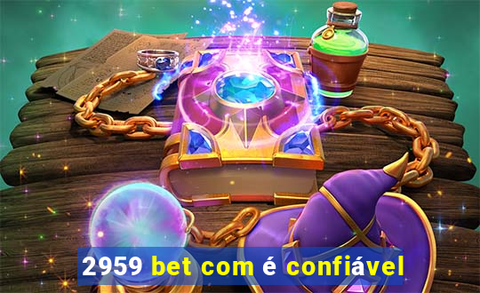 2959 bet com é confiável