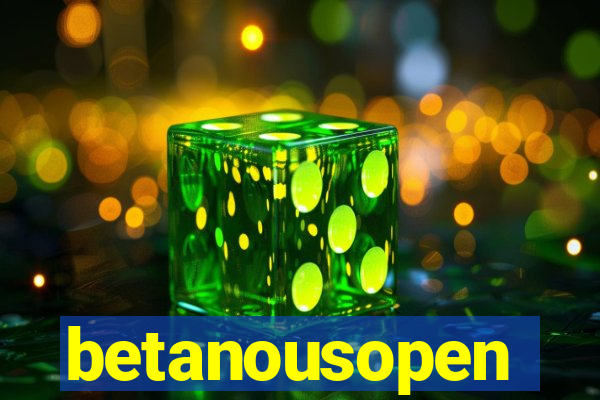 betanousopen