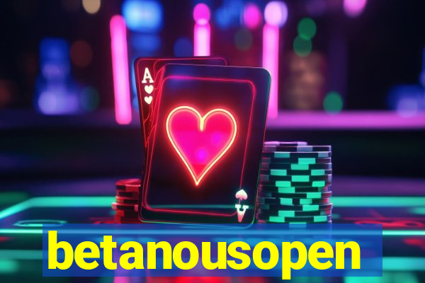 betanousopen