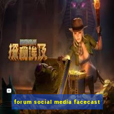 forum social media facecast