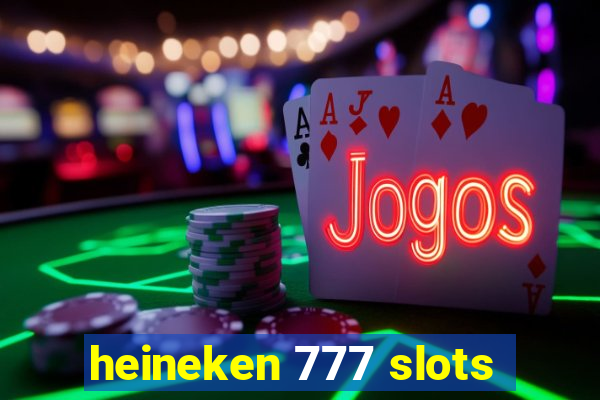 heineken 777 slots