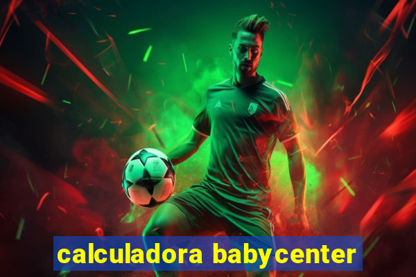 calculadora babycenter