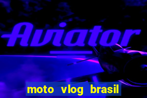 moto vlog brasil dinheiro infinito