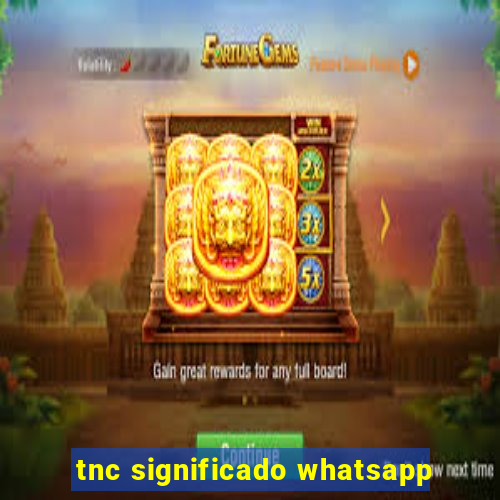 tnc significado whatsapp