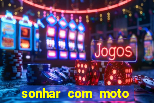 sonhar com moto roubada jogo do bicho